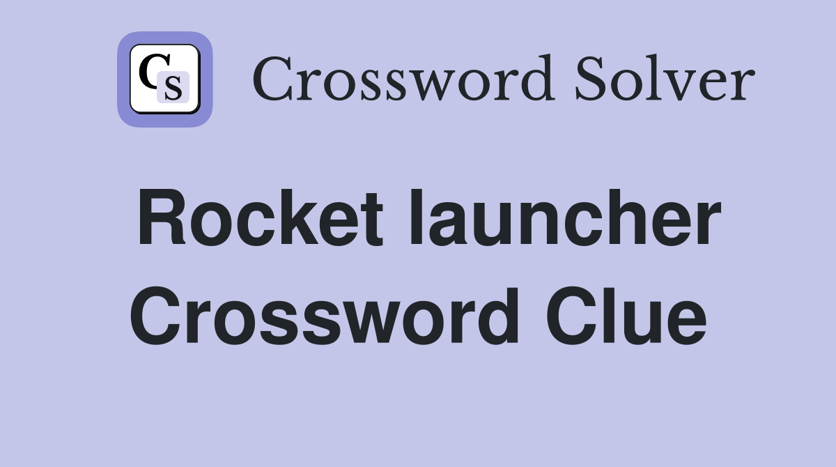 Rocket launcher Crossword Clue Answers Crossword Solver